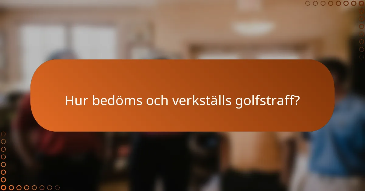 Hur bedöms och verkställs golfstraff?