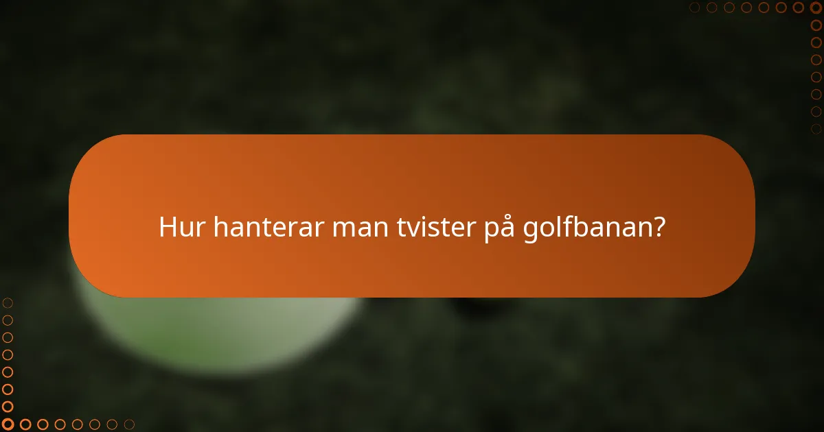 Hur hanterar man tvister på golfbanan?