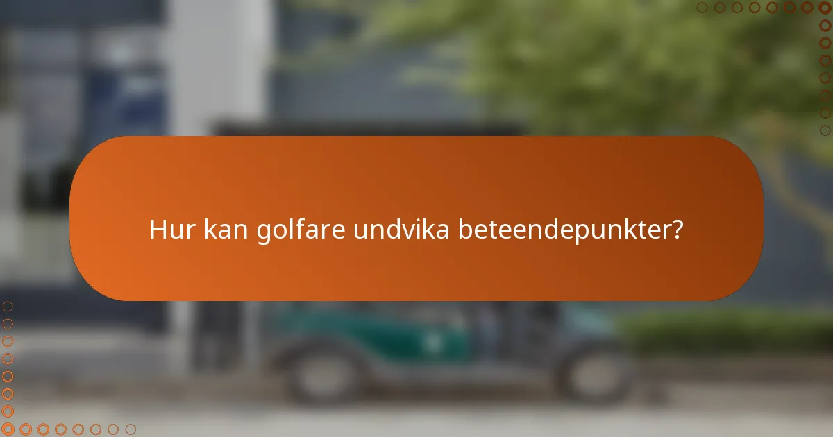 Hur kan golfare undvika beteendepunkter?