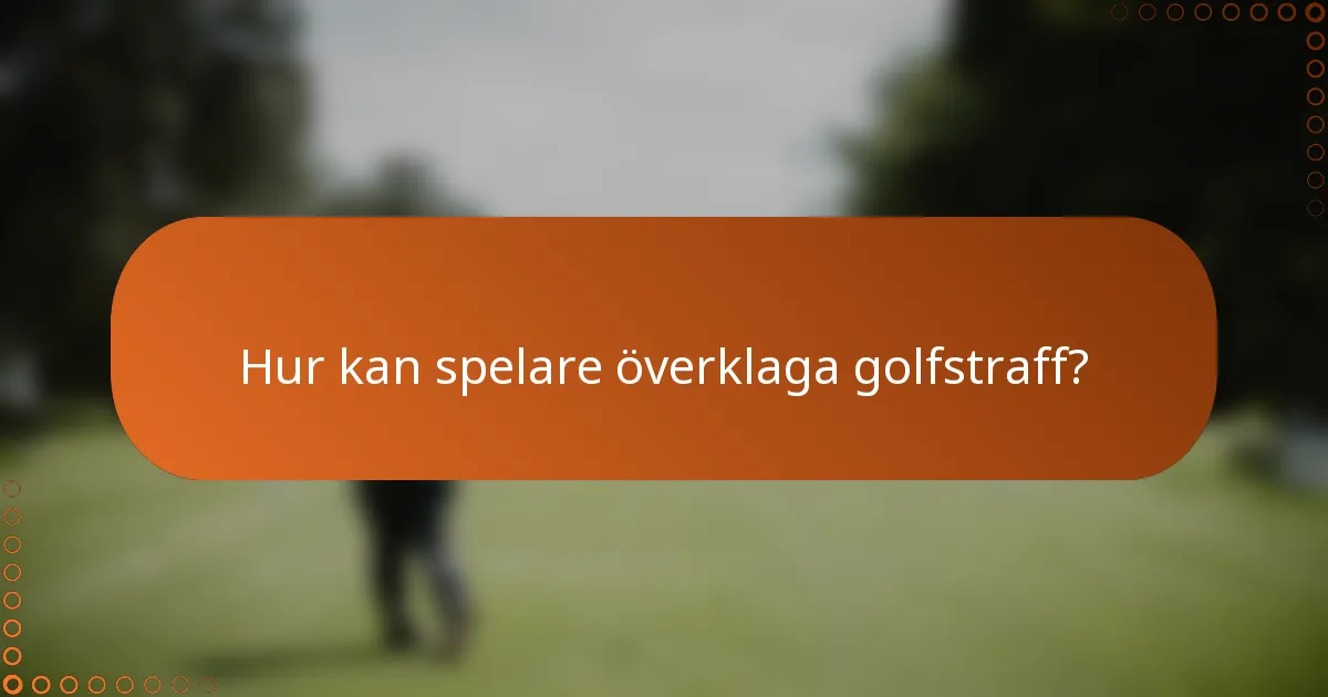 Hur kan spelare överklaga golfstraff?