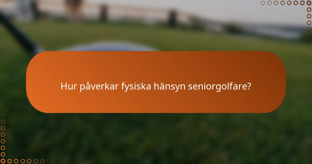 Hur påverkar fysiska hänsyn seniorgolfare?