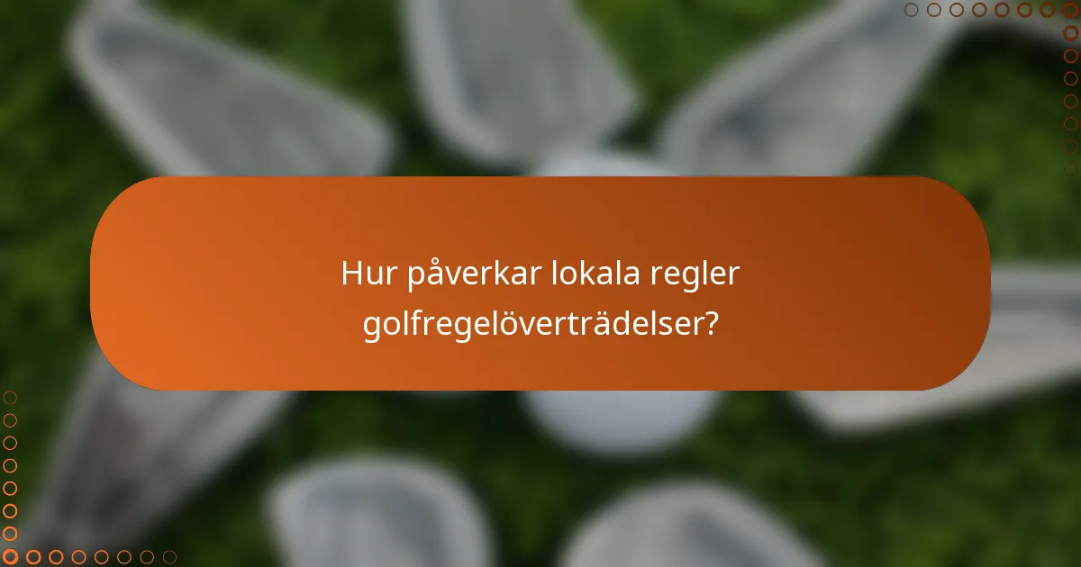 Hur påverkar lokala regler golfregelöverträdelser?
