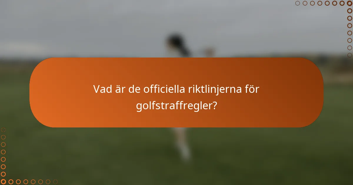 Vad är de officiella riktlinjerna för golfstraffregler?