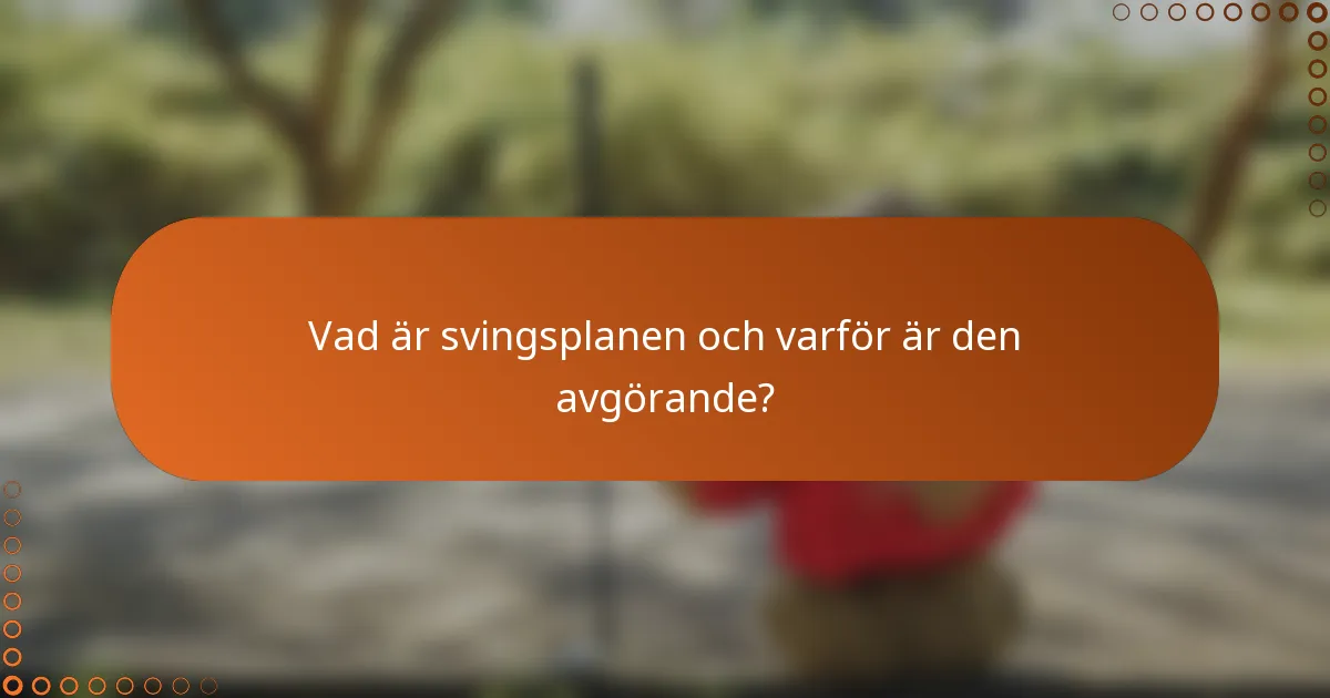 Vad är svingsplanen och varför är den avgörande?