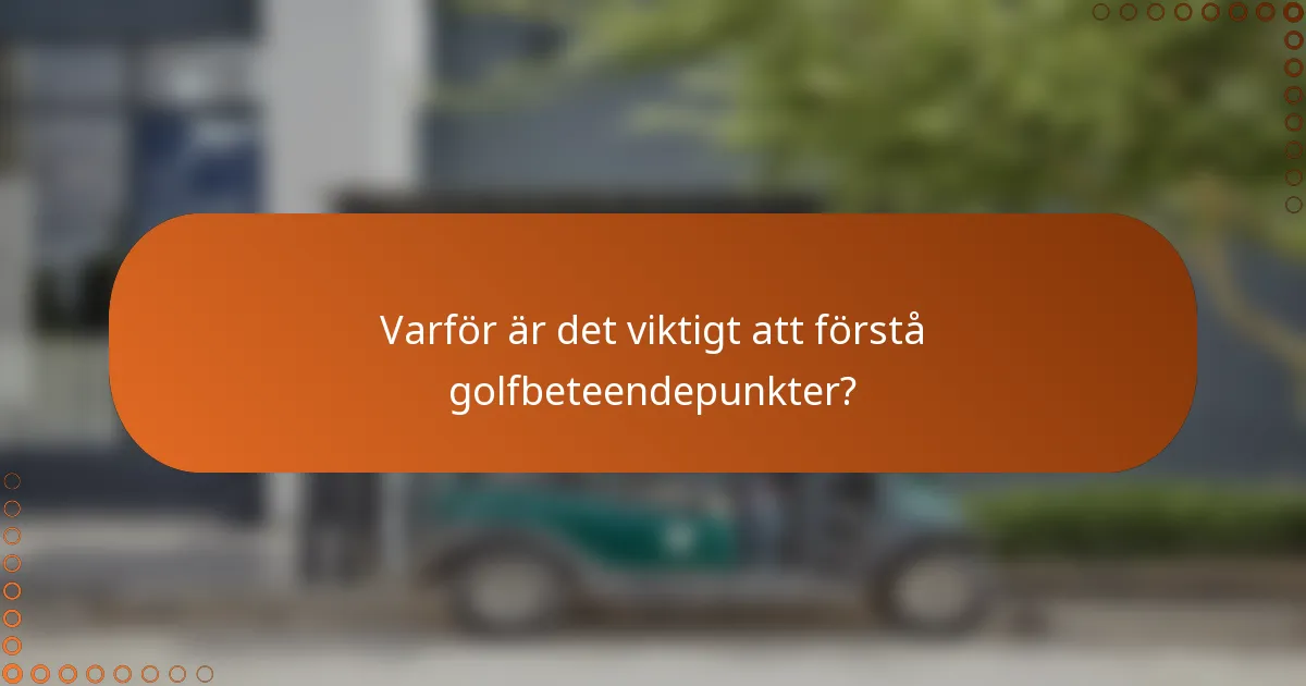 Varför är det viktigt att förstå golfbeteendepunkter?