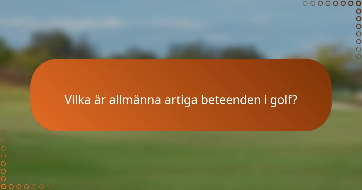 Vilka är allmänna artiga beteenden i golf?