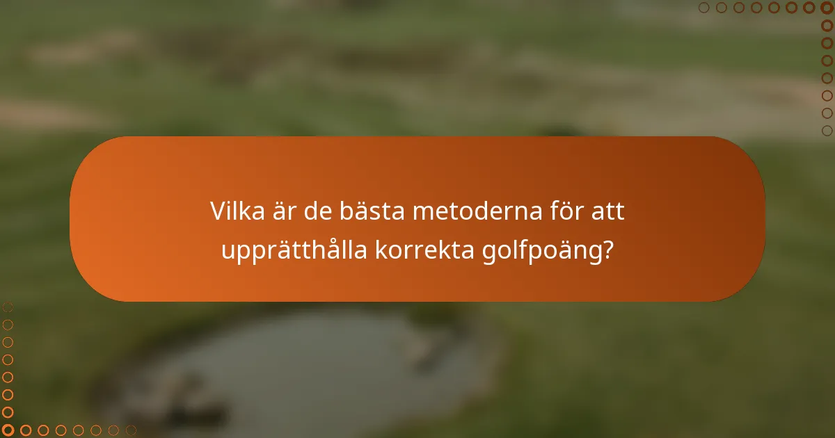 Vilka är de bästa metoderna för att upprätthålla korrekta golfpoäng?