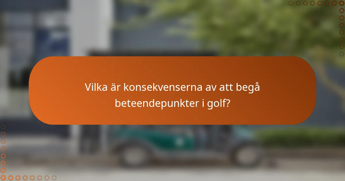 Vilka är konsekvenserna av att begå beteendepunkter i golf?