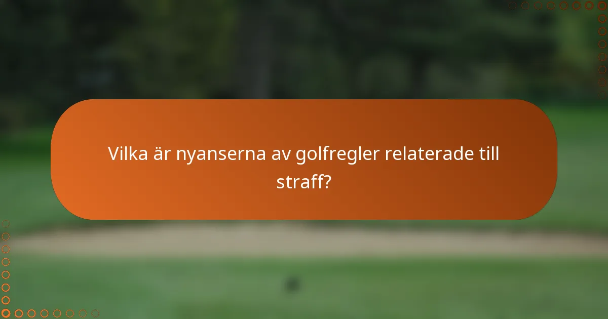 Vilka är nyanserna av golfregler relaterade till straff?