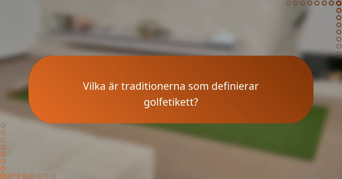 Vilka är traditionerna som definierar golfetikett?