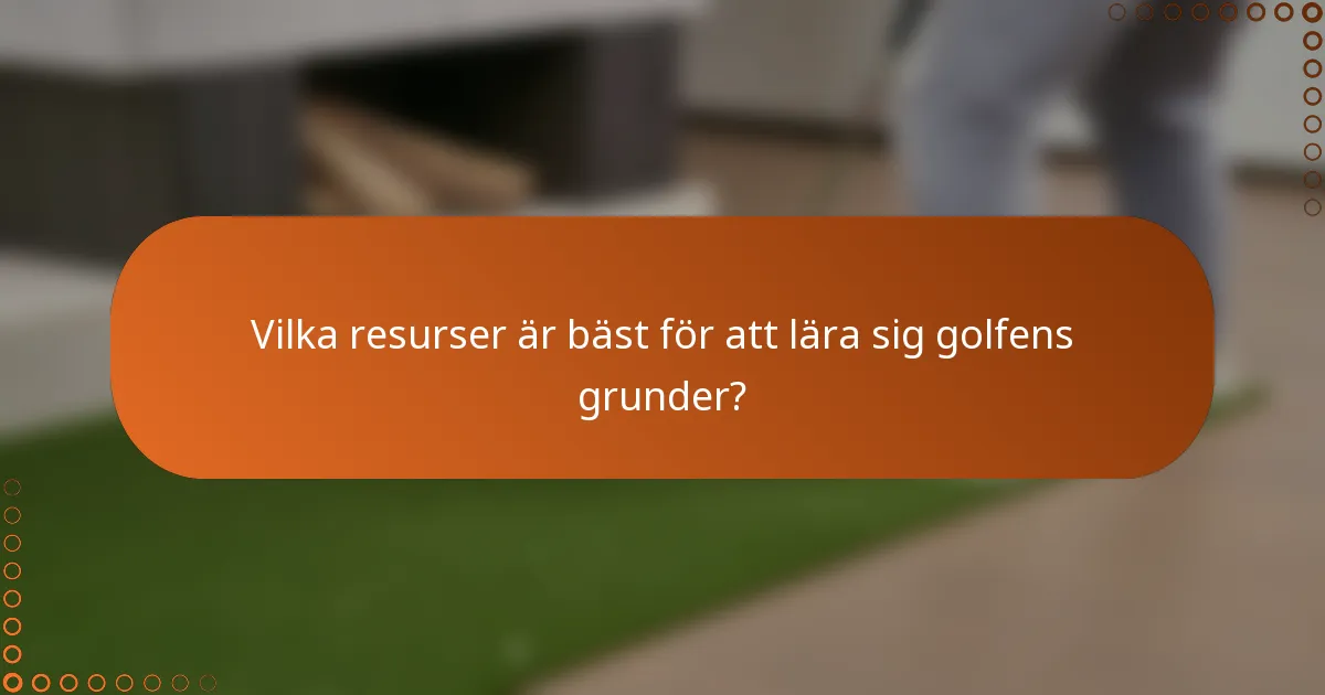 Vilka resurser är bäst för att lära sig golfens grunder?