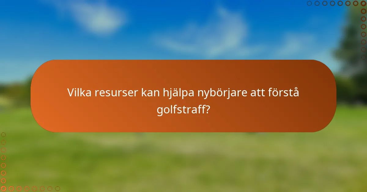 Vilka resurser kan hjälpa nybörjare att förstå golfstraff?